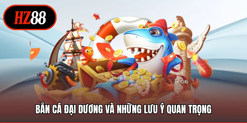 Bắn cá đại dương và những lưu ý quan trọng