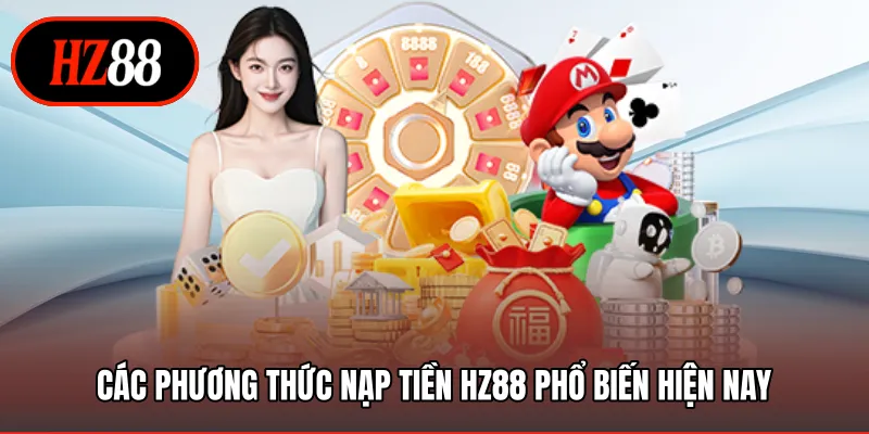 Các phương thức nạp tiền HZ88 phổ biến hiện nay