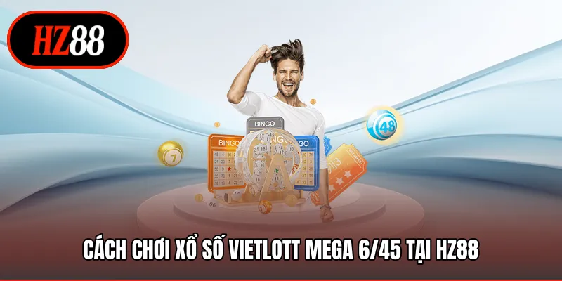 Cách chơi xổ số Vietlott Mega 6/45 tại HZ88