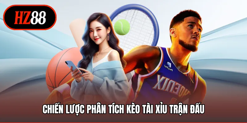 Chiến lược phân tích kèo tài xỉu trận đấu
