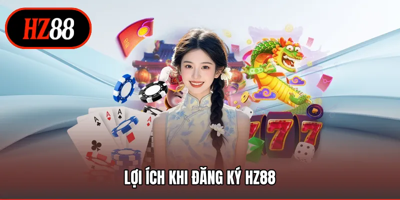 Lợi ích khi đăng ký HZ88