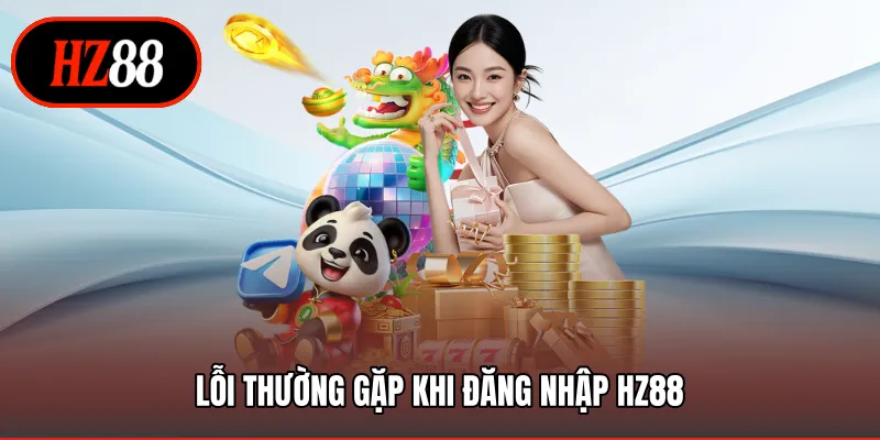 Lỗi thường gặp khi đăng nhập HZ88