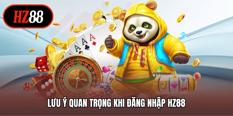 Lưu ý quan trọng khi đăng nhập HZ88