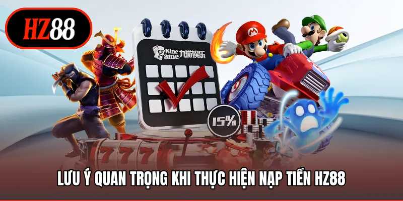 Lưu ý quan trọng khi thực hiện nạp tiền HZ88