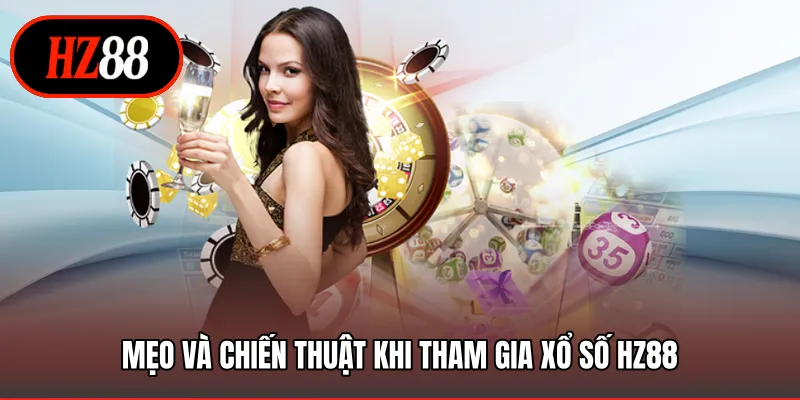 Mẹo và chiến thuật khi tham gia xổ số HZ88