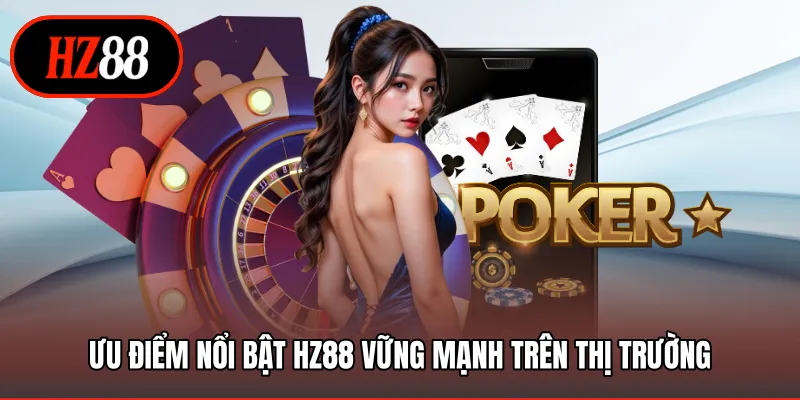 Ưu điểm nổi bật HZ88 vững mạnh trên thị trường